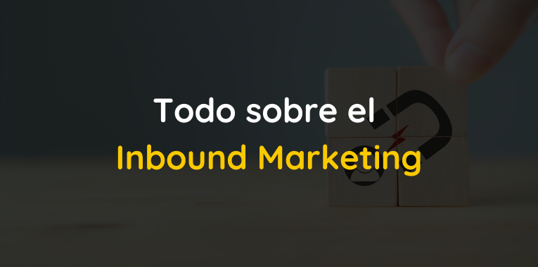 Todo sobre el Inbound Marketing