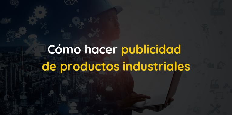 Cómo hacer publicidad de productos industriales