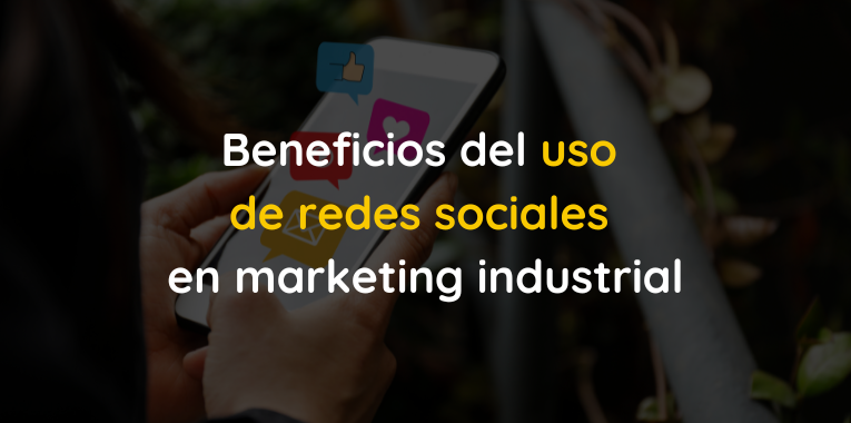 Beneficios del uso de redes sociales en marketing industrial